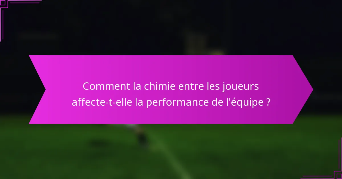 Comment la chimie entre les joueurs affecte-t-elle la performance de l'équipe ?