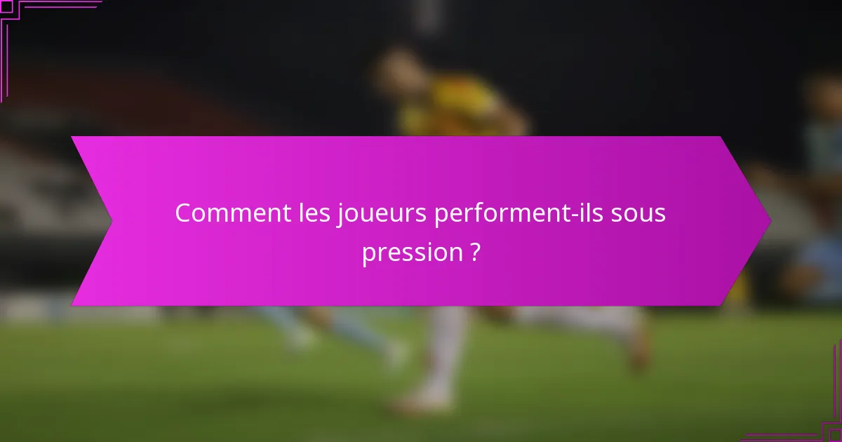 Comment les joueurs performent-ils sous pression ?