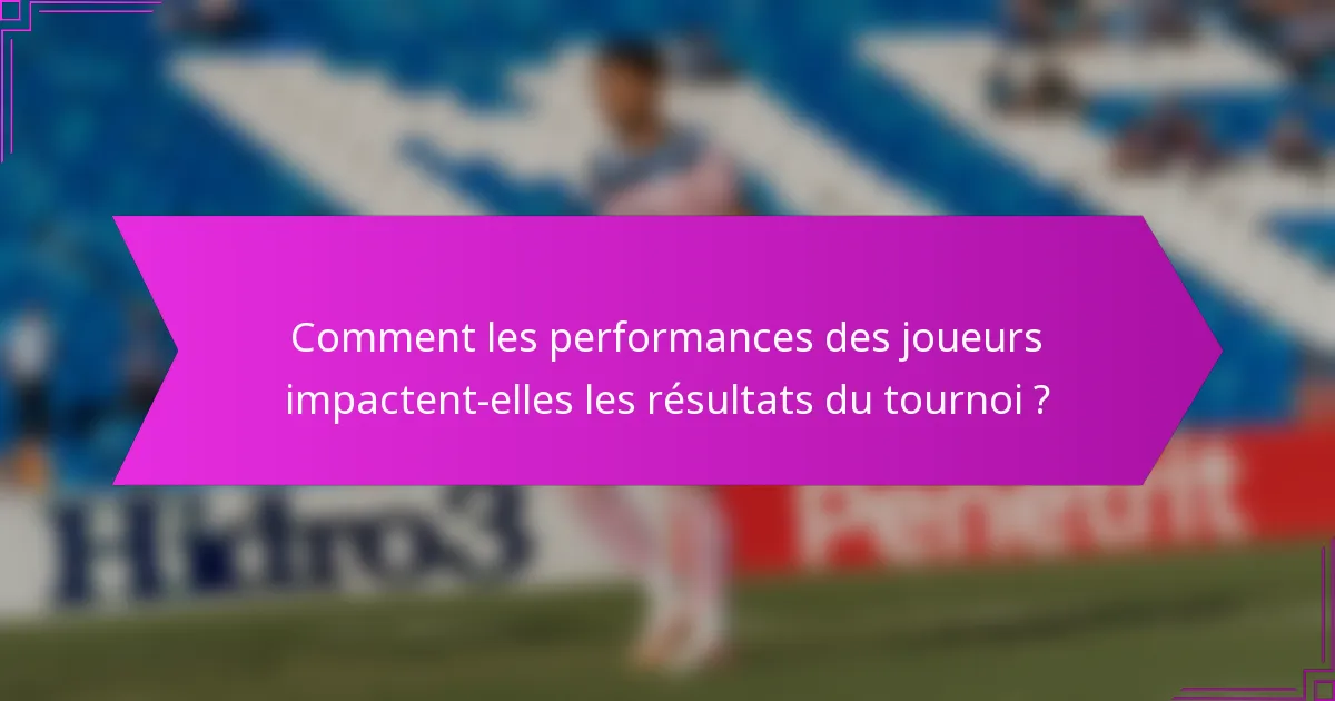 Comment les performances des joueurs impactent-elles les résultats du tournoi ?
