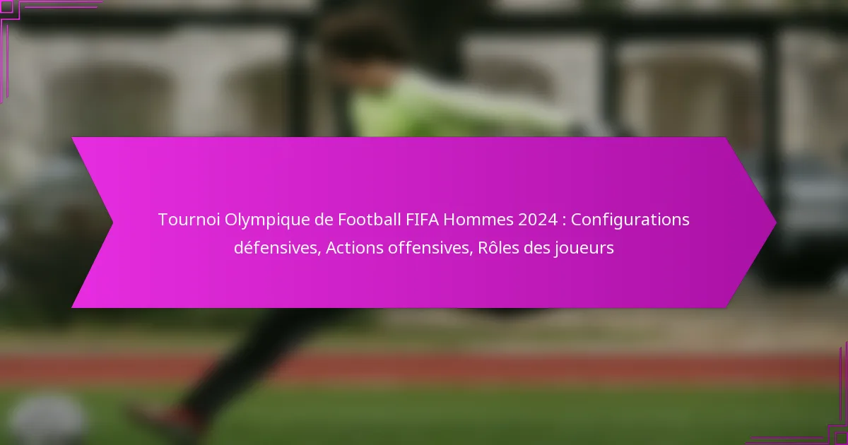 Tournoi Olympique de Football FIFA Hommes 2024 : Configurations défensives, Actions offensives, Rôles des joueurs