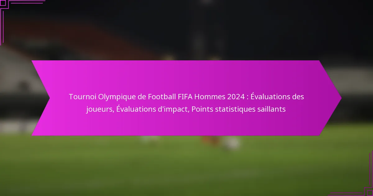 Tournoi Olympique de Football FIFA Hommes 2024 : Évaluations des joueurs, Évaluations d’impact, Points statistiques saillants