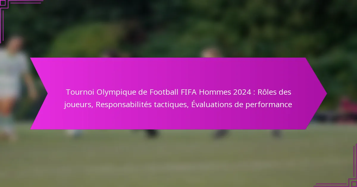 Tournoi Olympique de Football FIFA Hommes 2024 : Rôles des joueurs, Responsabilités tactiques, Évaluations de performance