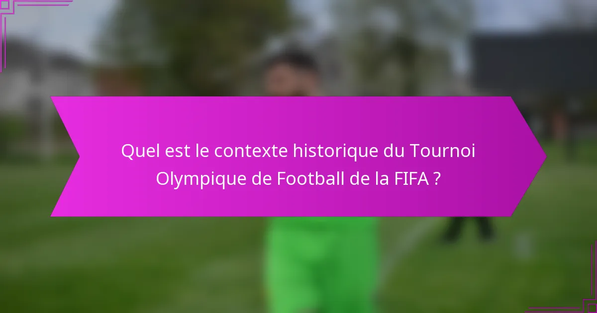Quel est le contexte historique du Tournoi Olympique de Football de la FIFA ?