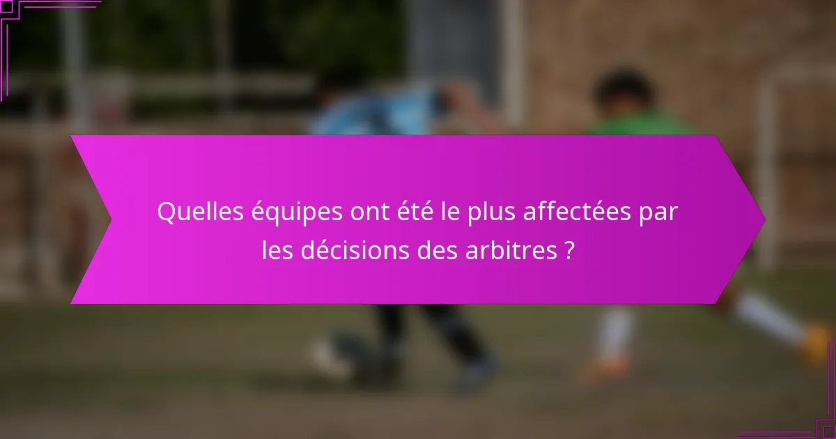 Quelles équipes ont été le plus affectées par les décisions des arbitres ?