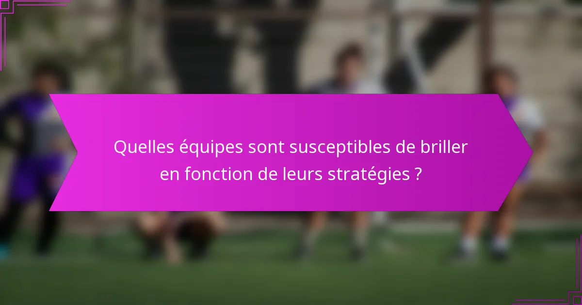 Quelles équipes sont susceptibles de briller en fonction de leurs stratégies ?