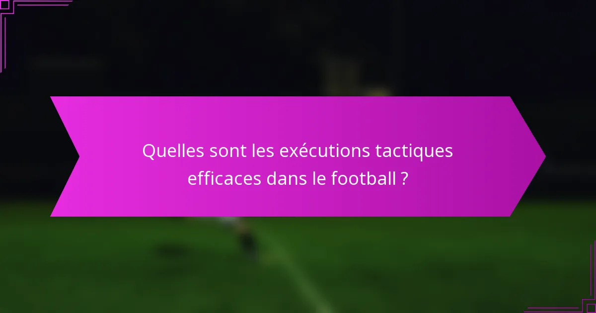 Quelles sont les exécutions tactiques efficaces dans le football ?