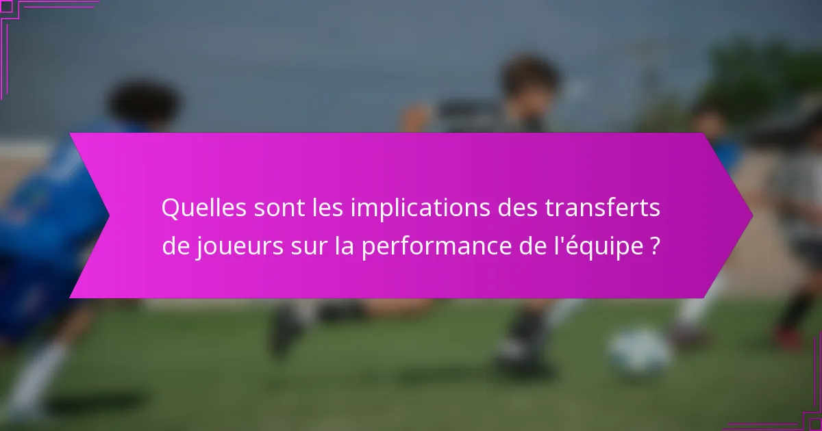 Quelles sont les implications des transferts de joueurs sur la performance de l'équipe ?