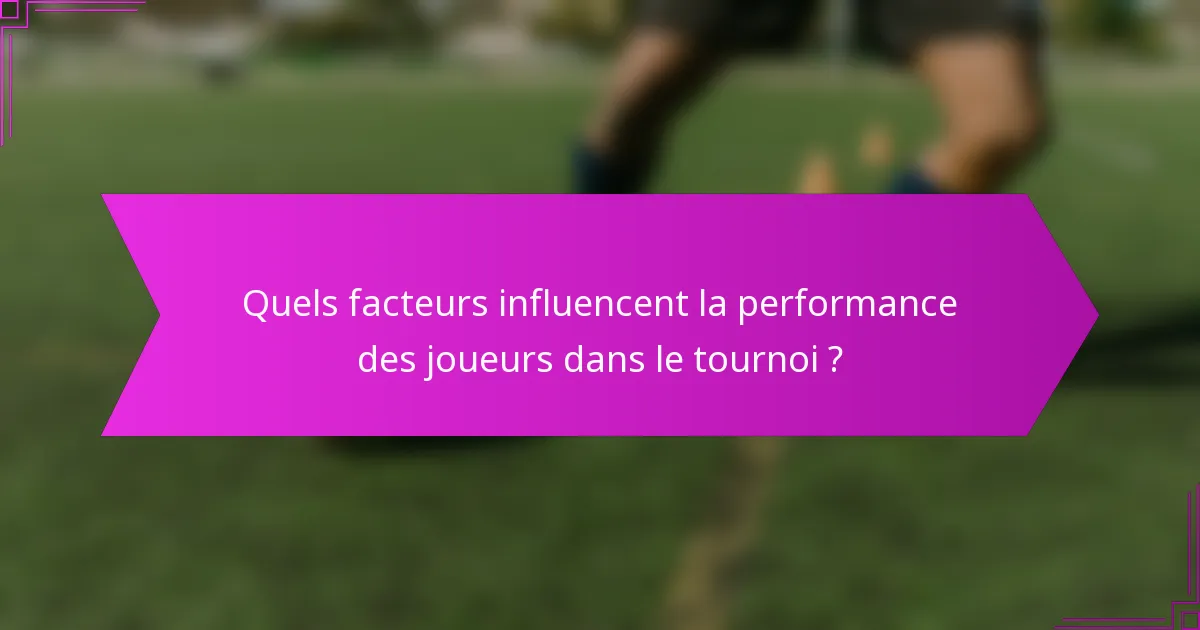 Quels facteurs influencent la performance des joueurs dans le tournoi ?