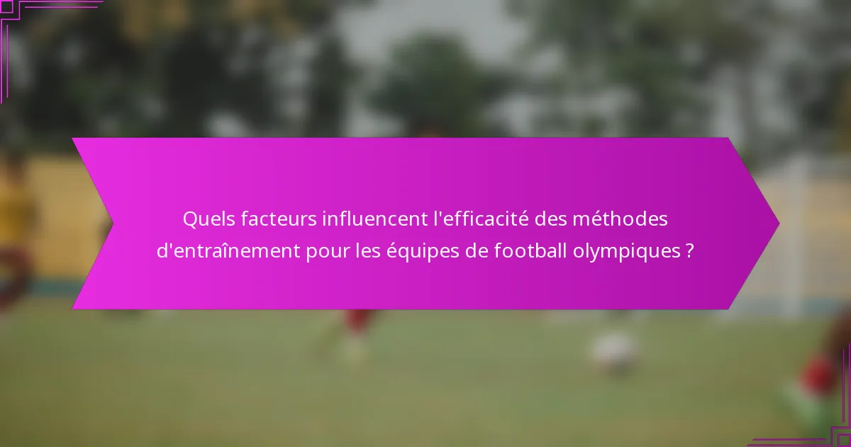 Quels facteurs influencent l'efficacité des méthodes d'entraînement pour les équipes de football olympiques ?