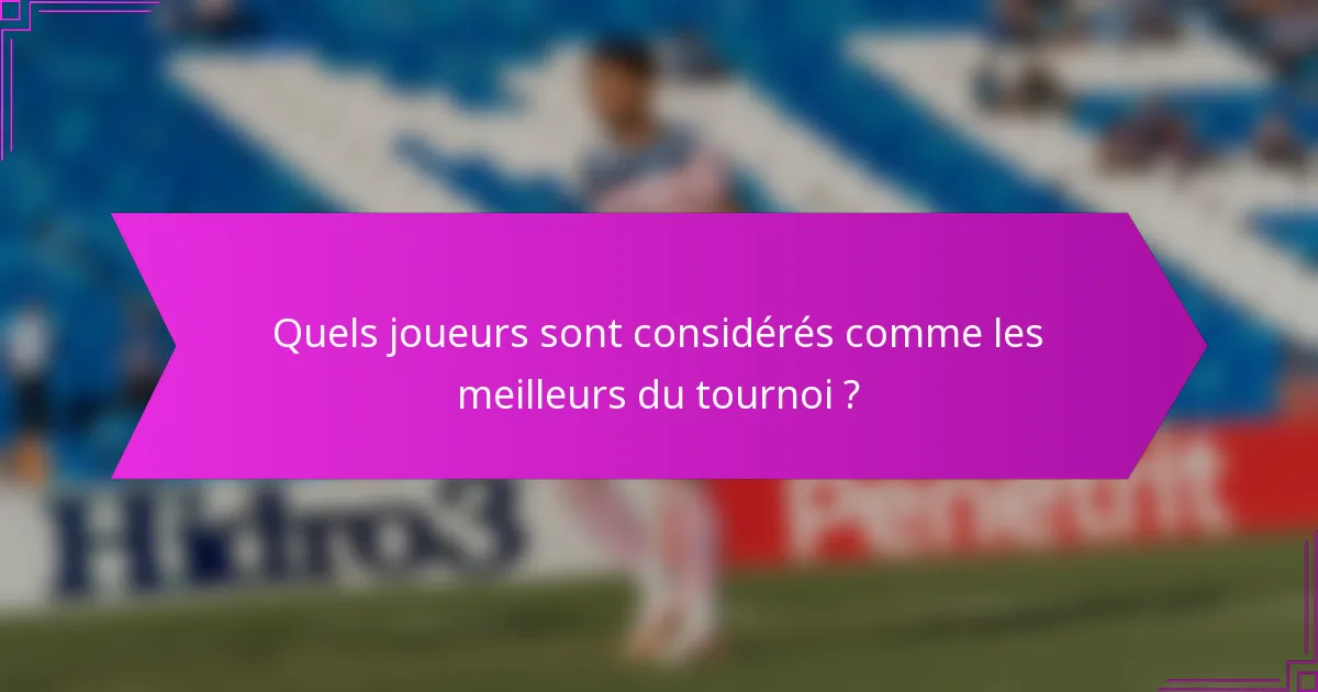 Quels joueurs sont considérés comme les meilleurs du tournoi ?